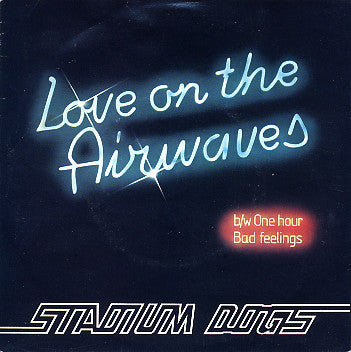 Stadium Dogs : Love On The Airwaves (7", Single)