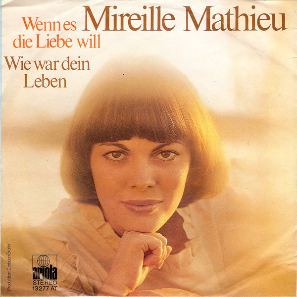 Mireille Mathieu : Wenn Es Die Liebe Will / Wie War Dein Leben (7", Single, Pap)