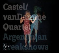 Castel/van Damme Quartet : Argentinian Freakshows (CD)