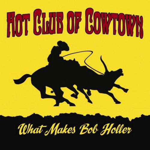 The Hot Club Of Cowtown : What Makes Bob Holler (CD, Album)
