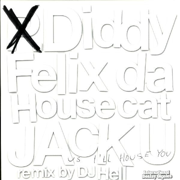 P. Diddy & Felix Da Housecat : Jack U vs. I'll House You (12")