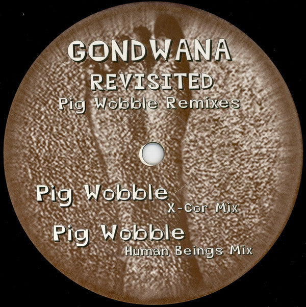 Gondwana : Gondwana Revisited - Pig Wobble Remixes (12")