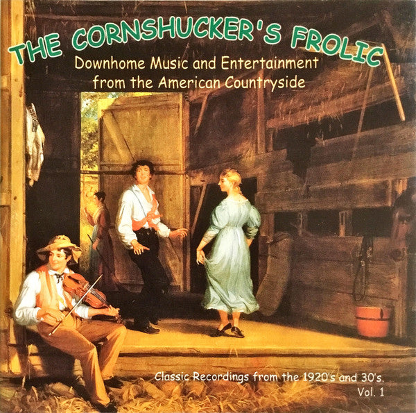 Various : The Cornshucker's Frolic Vol. 1 (Downhome Music And Entertainment From The American Countryside) (CD, Comp)
