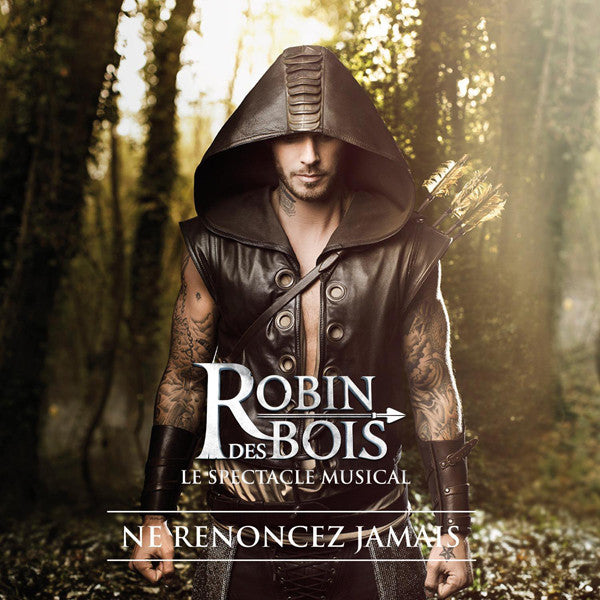 La Troupe De Robin Des Bois : Le Spectacle Musical: Ne Renoncez Jamais (CD, Album)