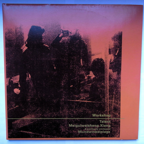 Workshop : Talent / Meiguiweisheng Xiang / Mundwinkelplage (3xLP, Album, Comp, RE)