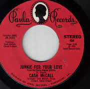 Cash McCall : Junkie For Your Love / I Need Your Love (7", Styrene)
