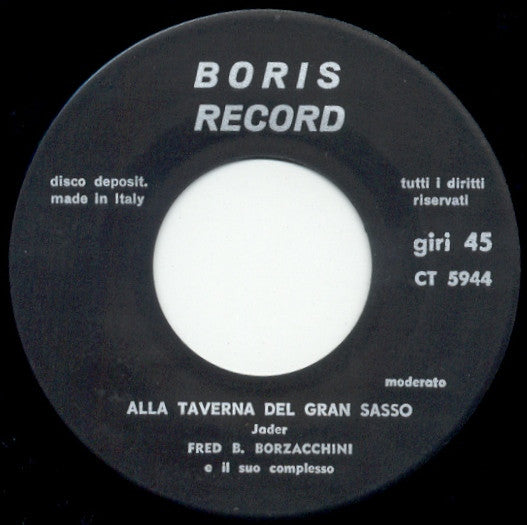 Fred Borzacchini E Il Suo Complesso / Gabriella Ivo Col Fred Borzacchini E Il Suo Complesso : Alla Taverna Del Gran Sasso / Arrivederci A Lu Canneto (7")