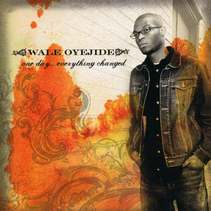 Wale Oyejide : One Day... Everything Changed (CD, Album)