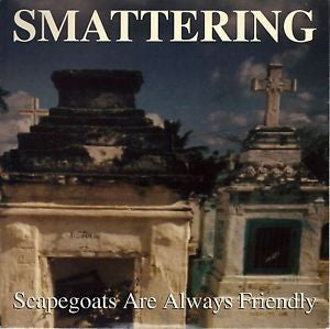 Smattering : Scapegoats Are Always Friendly (7")