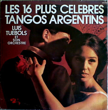 Luis Tuebols Et Son Orchestre Typique Argentin : Les 16 Plus Célèbres Tangos Argentins (LP, Album)