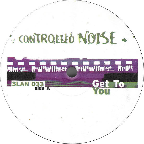 Controlled Noise : Get To You (12")