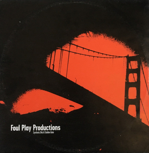 Foul Play Productions : Synthetic Bitch / Golden Gate (12")