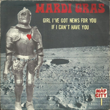 Mardi Gras : Girl I've Got News For You / If I Can't Have You (7", Single)