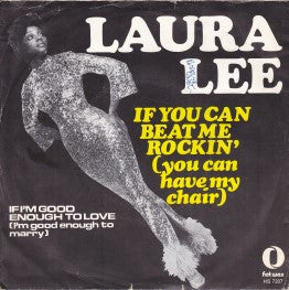 Laura Lee : If You Can Beat Me Rockin' (You Can Have My Chair) / If I'm Good Enough To Love (I'm Good Enough To Marry) (7", Single)