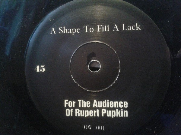 A Shape To Fill A Lack : For The Audience Of Rupert Pupkin (7", Single)