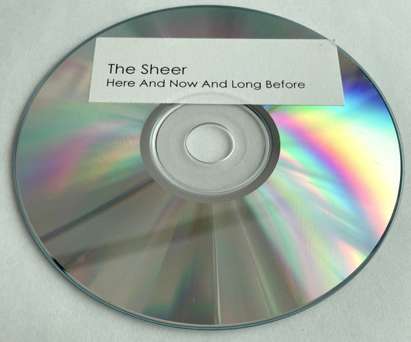 The Sheer : Here And Now And Long Before (CDr, Album, Promo)