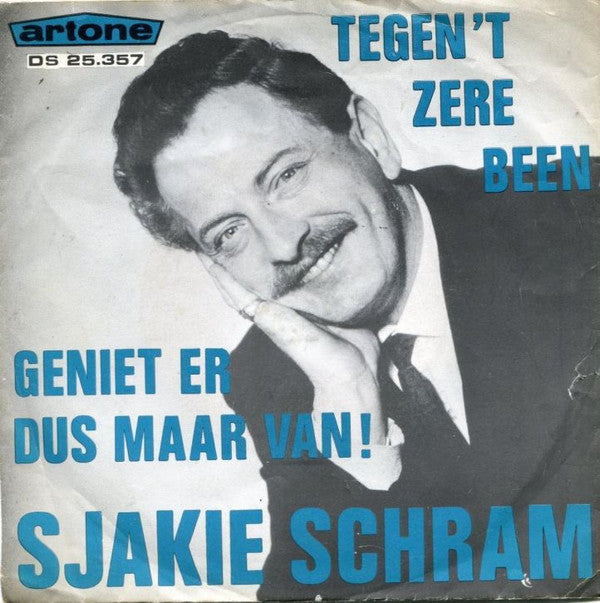 Sjakie Schram : Tegen 't Zere Been / Geniet Er Dus Maar Van! (7", Single)