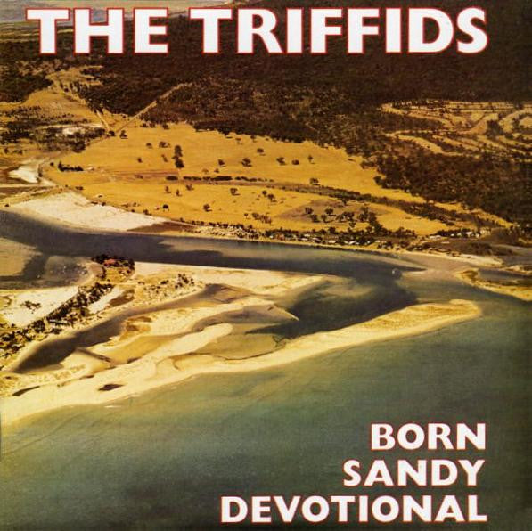 The Triffids : Born Sandy Devotional (CD, Album, Enh, RE, RM)