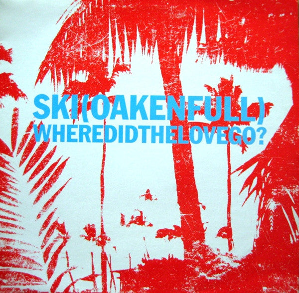 Ski(Oakenfull)* : Where Did The Love Go? 1/2 (12")