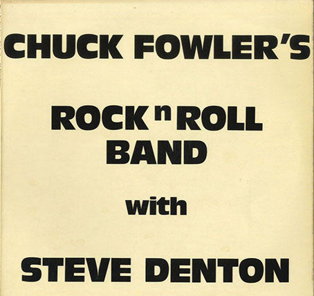 Chuck Fowler's Rock'n'Roll Band With Steve Denton : Chuck Fowler's Rock'n'Roll Band With Steve Denton (LP)