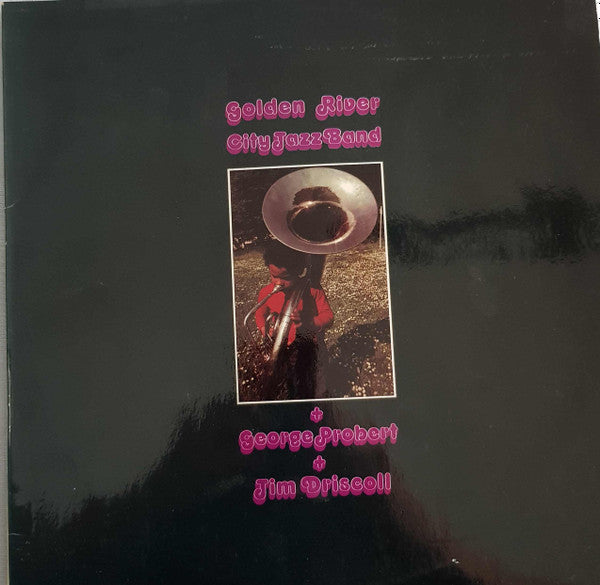 Golden River City Jazz Band + George Probert + Jim Driscoll (3) : Golden River City Jazz Band + George Probert + Jim Driscoll (LP, Album)