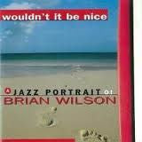 Various : Wouldn't It Be Nice (A Jazz Portrait Of Brian Wilson) (CD, Album)