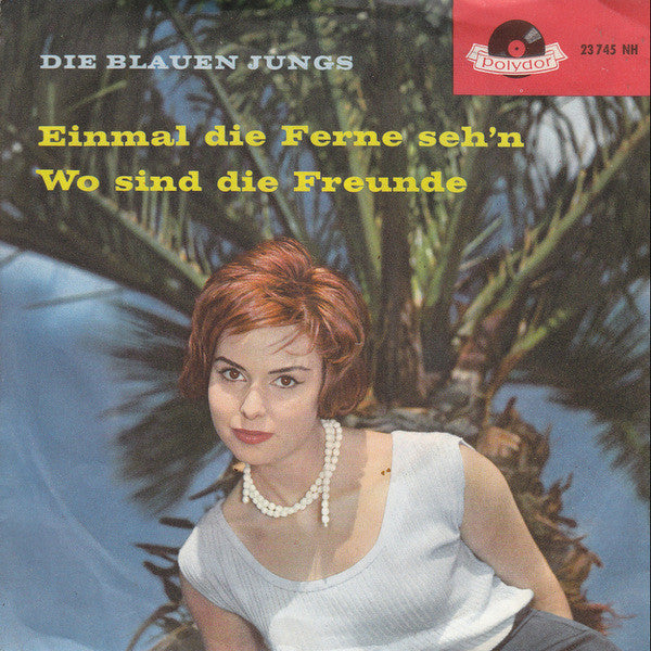 Die Blauen Jungs : Einmal Die Ferne Seh'n / Wo Sind Die Freunde (7", Mono)