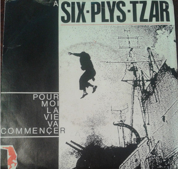 Six Plys Tzar : Pour Moi La Vie Va Commencer (7", Single)
