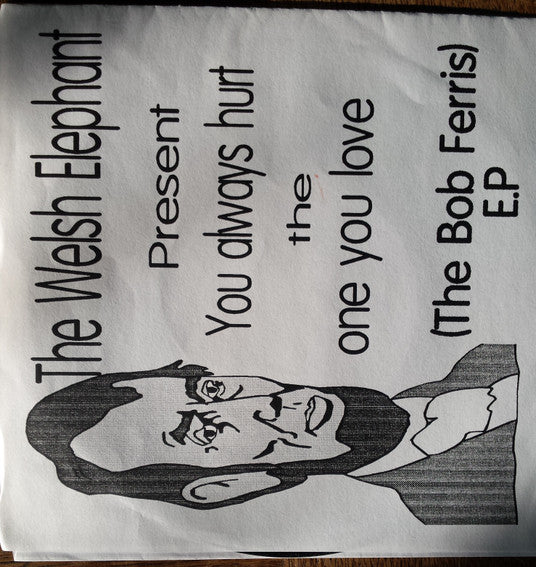 The Welsh Elephant : You Always Hurt The One You Love (The Bob Ferris) E.P (7", EP, Ltd, Num)