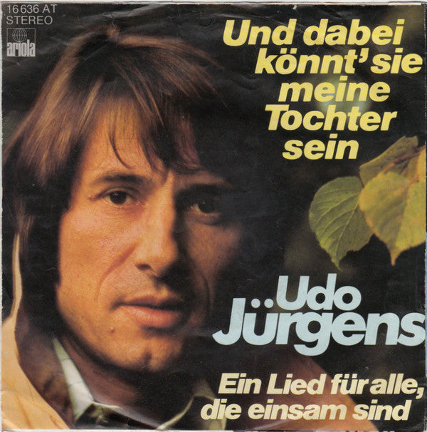 Udo Jürgens : Ein Lied Für Alle, Die Einsam Sind / Und Dabei Könnt' Sie Meine Tochter Sein (7", Single)