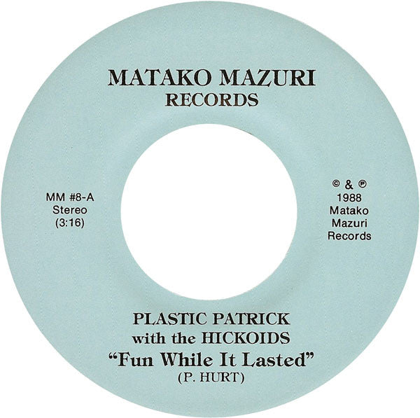 Plastic Patrick And Hickoids : Fun While It Lasted / Ragged But Right (7")