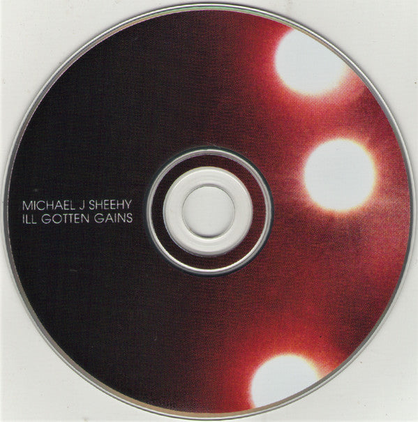 Michael J. Sheehy : Ill Gotten Gains (CD, Album)