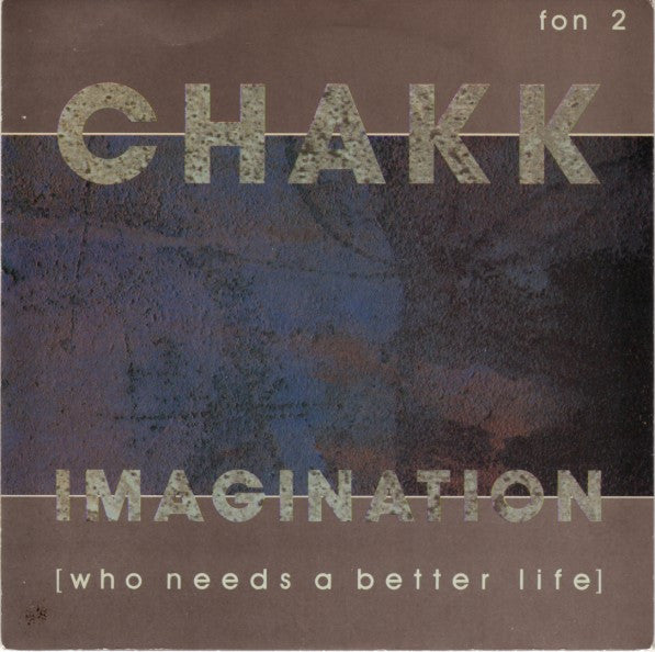 Chakk : Imagination (Who Needs A Better Life) (7", Single)