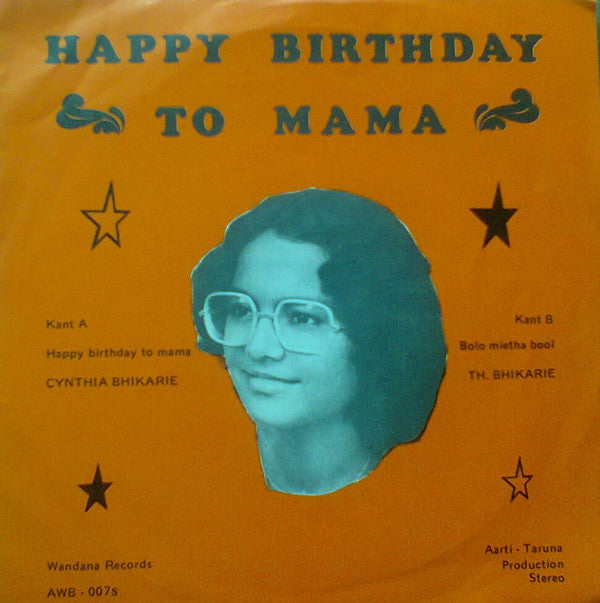 Cynthia Bhikharie / Shri Thakurpersad Bhikharie : Happy Birthday To Mama / Bolo Mietha Bool (7", Single)