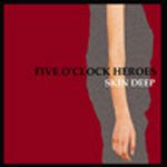 Five O'Clock Heroes : Skin Deep (7", Single)