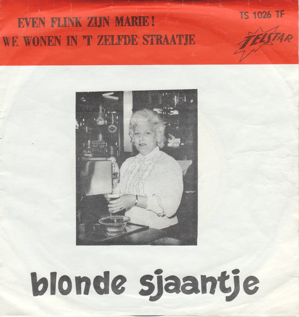 Blonde Sjaantje : Even Flink Zijn Marie ! / We Wonen In 't Zelfde Straatje (7", Single)