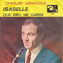 Charles Aznavour : Isabelle / Que  Dieu Me Garde (7")
