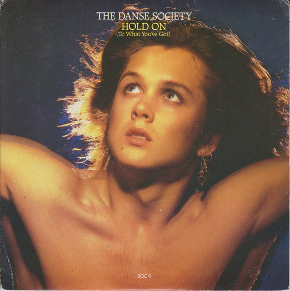 The Danse Society : Hold On (To What You've Got) (7", Single)