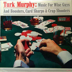 Turk Murphy : Music For Wise Guys & Boosters, Card Sharps & Crap Shooters (LP, Album, Mono)