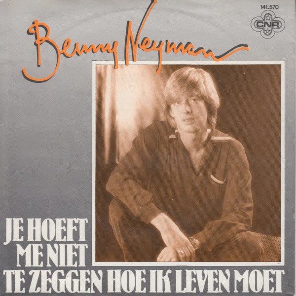 Benny Neyman : Je Hoeft Me Niet Te Zeggen Hoe Ik Leven Moet (7")