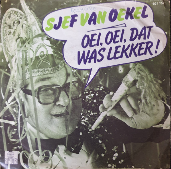 Sjef van Oekel : Oei, Oei, Dat Was Lekker! (7", Single)